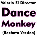Valerio el Director - Dance Monkey (Bachata Version)