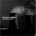 Shaun James - Power Plant