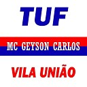 MC Geyson Carlos - Nf Tuf Vila Uni o