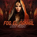 DJ ICE EVENT - Fog El Nakhal Deep House