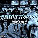 Dotti Blu feat WhoRunIt - Believe It or Not