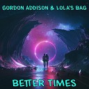 Gordon Addison Lola s Bag - Better Times Original Mix