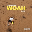 PLXYGRND feat Roiii - Woah