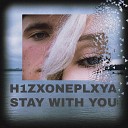 H1ZXONE PLXYA - stay with you