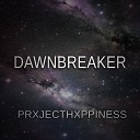 PRXJECTHXPPINESS - Dawnbreaker