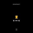 King Riley - E M S