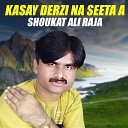 Shoukat Ali Raja - Kasay Derzi Na Seeta A