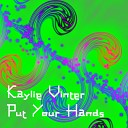 Kaylie Vinter - Put Your Hands Original Mix
