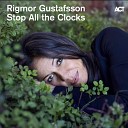 Rigmor Gustafsson Leo Lindberg - Stop All the Clocks