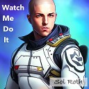 Sol Roth - Watch Me Do It