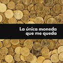 Gozfier Larissega - La nica Moneda Que Me Queda
