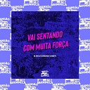 MC Indiazinha MC JOHN JB DJ Negritto - Vai Sentando Com Muita For a