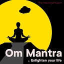 The Healing Project - Om Mantra to Enlighten Your Life