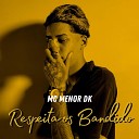 MC Menor DK - Respeita os Bandido