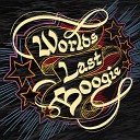 Worlds Last Boogie - I Hated This Day Until I Met You