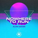Alan Dixon - Nowhere To Run Radio Edit