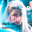 Norberto Loco - What Is Love Club Remix