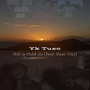 Yk Tuso feat Ease Out - Still a Hold On