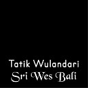 Tatik Wulandari feat Juari - Sri Wes Bali