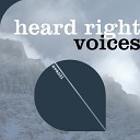 Heard Right - Voices