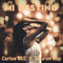 Carlos DLC feat Tibur n Rap - Mi Destino