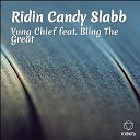 Yung Chief feat Bling The Great - Ridin Candy Slabb