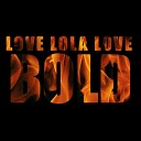 Love Lola Love - Bold
