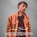 Irawan Betwell - Aku Bukan Dia