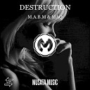 M.A.B.M, MAQ - Destruction