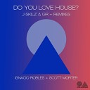 J Skilz GR - Do You Love House Scott Morter Remix