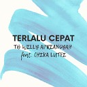 TB Willy Apriansyah feat Chika Lutfi - Terlalu Cepat