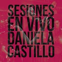 Daniela Castillo - Tu Lo Sabes Sesiones En Vivo