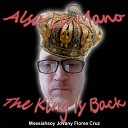 Messiahsoy Jovany Flores Cruz - Alsa La Mano the King Is Back