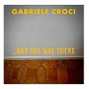 Gabriele Croci - And She Was There I