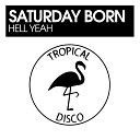 Saturday Born - Hell Yeah