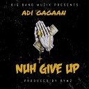 Adi Gagaan - Nuh Give Up
