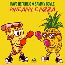 Rave Republic Sammy Boyle - Pineapple Pizza