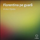 Victor Ojeda - Florentina pe guar