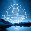 A Common Psalter - The Fool Says in His Heart Psalm 14