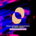 Diego Antoine Stilo Mancia Chris Albert - Quien Te Quiere Mas Extended Mix