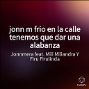Jonnmera feat Mili Miliandra Y Firu Firulinda - jonn m frio en la calle tenemos que dar una…