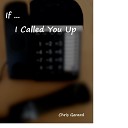 Chris Gerard - If I Called You Up