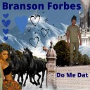 Branson Forbes - Do Me Dat