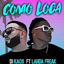 Dj Caos feat Landa Freak - Como Loca