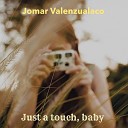 Jomar Valenzualaco - Just a Touch Baby