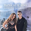 Adrian Sina feat Aza Laiu - Piatra de pe inima