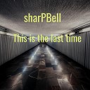 SharPBell - This Is the Last Time