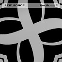 Azid Force - Far From E Original Mix