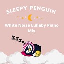 Sleepy Penguin - Sleep Lullaby White Noise Piano Pt 5