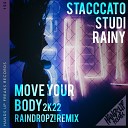 Stacccato Studi feat Rainy - Move Your Body 2k22 RainDropz Extended Remix